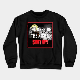 Children of the Night, Shut Up! Crewneck Sweatshirt